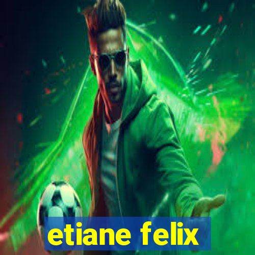 etiane felix